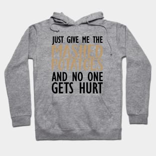 Thanksgiving - Just give me the mashed potatoes and no one gets hurt Hoodie